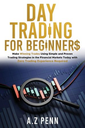 Day Trading for Beginners: Make Winning Trades Using Simple and Proven Trading Strategies in the Financial Markets Today with Zero Trading Experi image number 0
