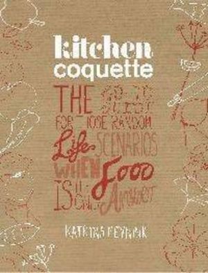Kitchen Coquette: The Go-To Guide for Those Random Life Scenarios When Food Is the Only Answer image number 0