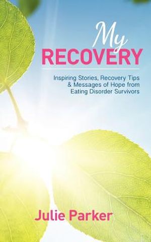 My Recovery: Inspiring Stories, Recovery Tips and Messages of Hope from Eating Disorder Survivors image number 0