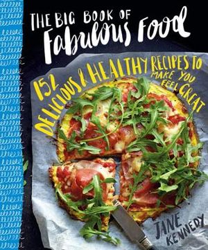 The Big Book of Fabulous Food: 152 Delicious & Healthy Recipes to Make You Feel Great image number 0