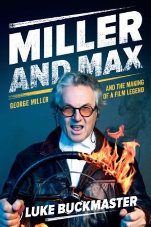 Miller and Max: George Miller and the Making of a Film Legend image number 0