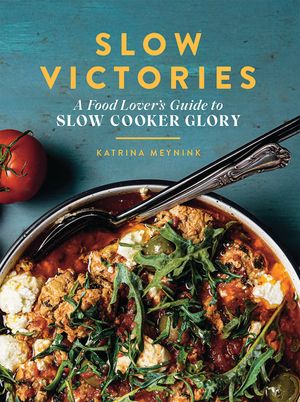 Slow Victories: A Food Lover's Guide to Slow Cooker Glory image number 0