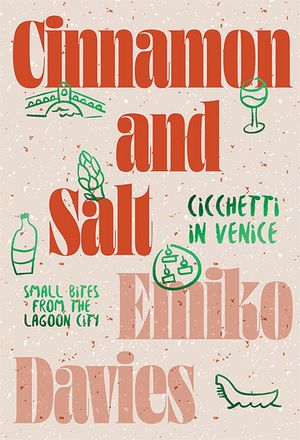 Cinnamon and Salt: Ciccheti in Venice: Small Bites from the Lagoon City image number 0