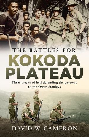 The Battles for Kokoda Plateau: Three Weeks of Hell Defending the Gateway to the Owen Stanleys image number 0