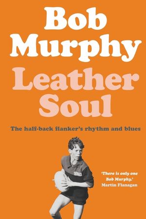 Leather Soul: A Half-back Flanker's Rhythm and Blues image number 0
