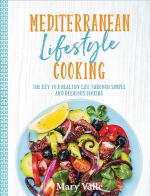 Mediterranean Lifestyle Cooking: The Key to a Healthy Life Through Simple and Delicious Cooking image number 0