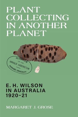 Plant Collecting in Another Planet: E. H. Wilson in Australia 1920-21 image number 0