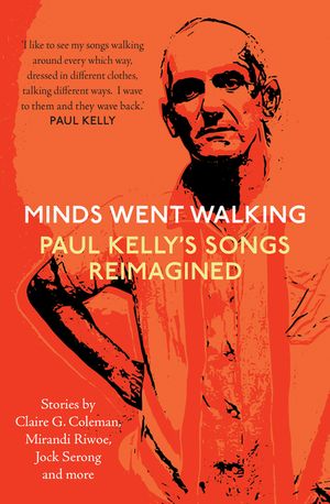Minds Went Walking: Paul Kelly's Songs Reimagined image number 0