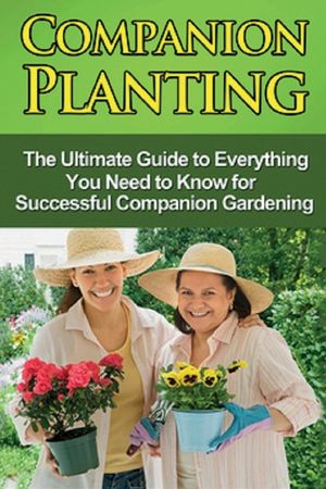 Companion Planting: The Ultimate Guide to Everything You Need to Know for Successful Companion Gardening image number 0
