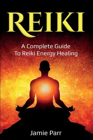 Reiki: A Complete Guide to Reiki Energy Healing image number 0