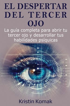 El despertar del Tercer Ojo: La gu&iacute;a completa para abrir tu tercer ojo y desarrollar tus habilidades ps&iacute;quicas image number 0