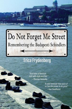Do Not Forget Me Street: Remembering the Budapesti Schindlers image number 0