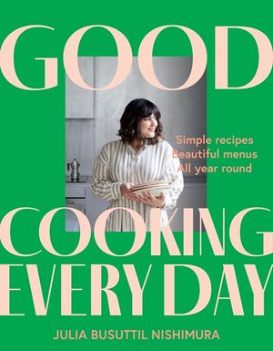 Good Cooking Every Day: Simple Recipes. Beautiful Menus. All Year Round. image number 0