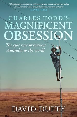 Charles Todd's Magnificent Obsession: The Epic Race to Connect Australia to the World image number 0
