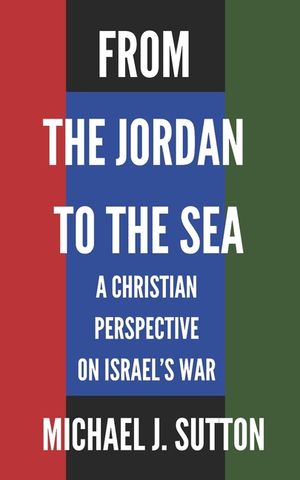 From the Jordan to the Sea: A Christian Response to Israel's War image number 0