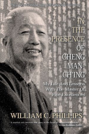In The Presence Of Cheng Man-Ch'ing: My Life And Lessons With The Master Of Five Excellences image number 0