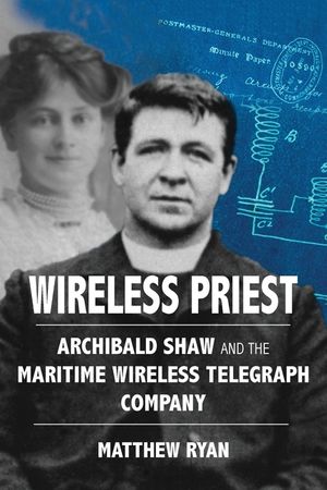 Wireless Priest: Archibald Shaw and the Maritime Wireless Telegraph Company image number 0