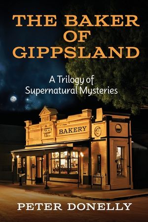 The Baker of Gippsland: A Trilogy of Supernatural Mysteries image number 0