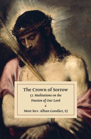 The Crown of Sorrow: 52 Meditations on the Passion of Our Lord image number 0