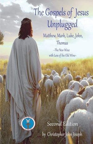 The Gospels of Jesus Unplugged Matthew, Mark, Luke, John, Thomas: The New Wine with Less Old Wine image number 0