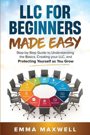 LLC for Beginners Made Easy: Step-by-Step guide to Understanding the Basics, Creating your LLC, and Protecting Yourself as You Grow image number 0