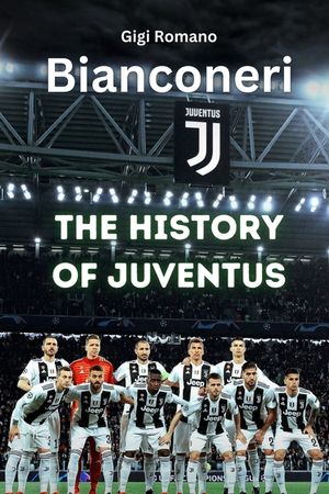 Bianconeri: The History of Juventus image number 0
