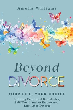 Beyond Divorce: Building Emotional Boundaries, Self-Worth and an Empowered Life After Divorce image number 0