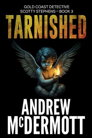Tarnished: Gold Coast Detective Scotty Stephens - Book 3 image number 0