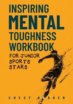 Inspiring Mental Toughness Workbook for Junior Sports Stars: Build Unshakeable Resilience, Enhance Focus and Increase Confidence in Just 30 Days With image number 0