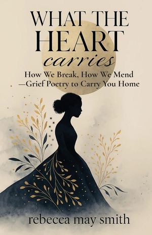 What The Heart Carries: How We Break, How We Mend-Grief Poetry to Carry You Home image number 0