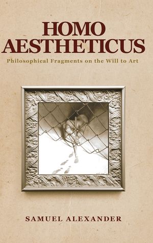 Homo Aestheticus: Philosophical Fragments on the Will to Art image number 0
