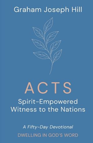 Acts: Spirit-Empowered Witness to the Nations: A Fifty-Day Devotional image number 0