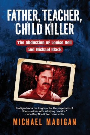 Father, Teacher, Child Killer: The Abduction of Louise Bell and Michael Mack image number 0