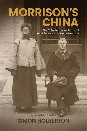 Morrison's China: The Collected Journalism and 'Reminiscences' of George Morrison image number 0
