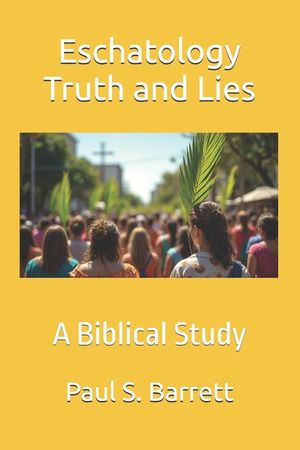 Eschatology Truth and Lies: A Biblical Study image number 0