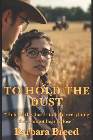 To Hold the Dust: A Family Saga of Land and Legacy image number 0