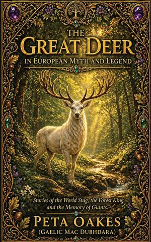 The Great Deer in European Myth and Legend: Stories of the World Stag, the Forest King, and the Memory of Giants image number 0