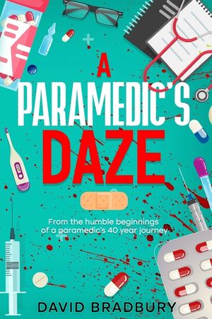 A Paramedic's Daze: From the humble beginnings of a paramedic's 40 year journey. image number 0