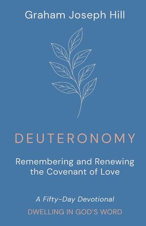 Deuteronomy: Remembering and Renewing the Covenant of Love: A Fifty-Day Devotional image number 0