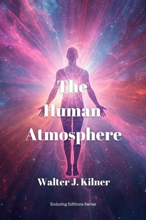 The Human Atmosphere: Or The Aura Made Visible by the Aid of Chemical Screens image number 0