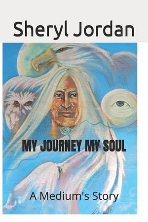 My JOURNEY MY SOUL: A mediums story image number 0