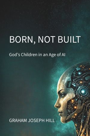 Born, Not Built: God's Children in an Age of AI image number 0