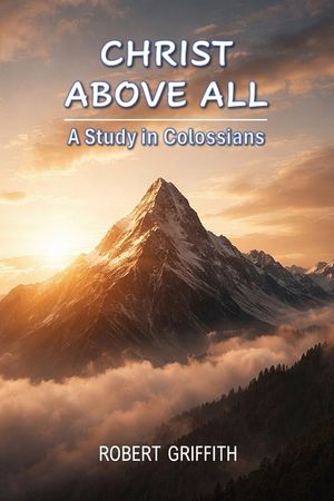 Christ Above All: A Study in Colossians image number 0