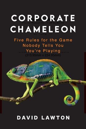 Corporate Chameleon: Five Rules for the Game Nobody Tells You You're Playing image number 0