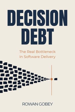Decision Debt: The Real Bottleneck in Software Delivery image number 0