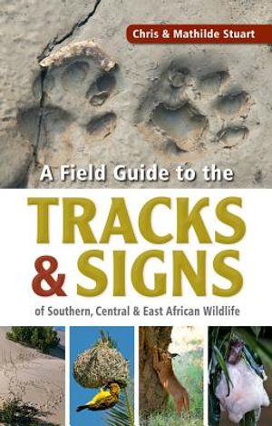 Stuarts' Field Guide to the Tracks & Signs of Southern, Central & East African Wildlife image number 0