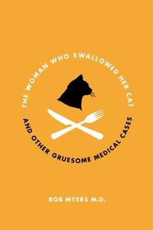 The Woman Who Swallowed Her Cat: And Other Gruesome Medical Tales image number 0