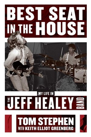 Best Seat in the House: My Life in the Jeff Healey Band image number 0