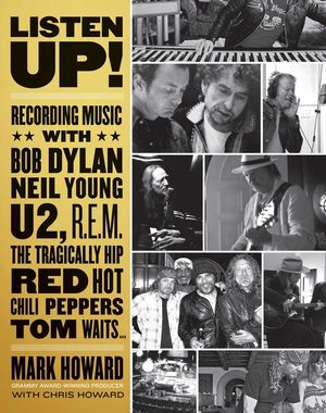 Listen Up!: Recording Music with Bob Dylan, Neil Young, U2, R.E.M., the Tragically Hip, Red Hot Chili Peppers, Tom Waits... image number 0