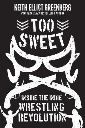 Too Sweet: Inside the Indie Wrestling Revolution image number 0